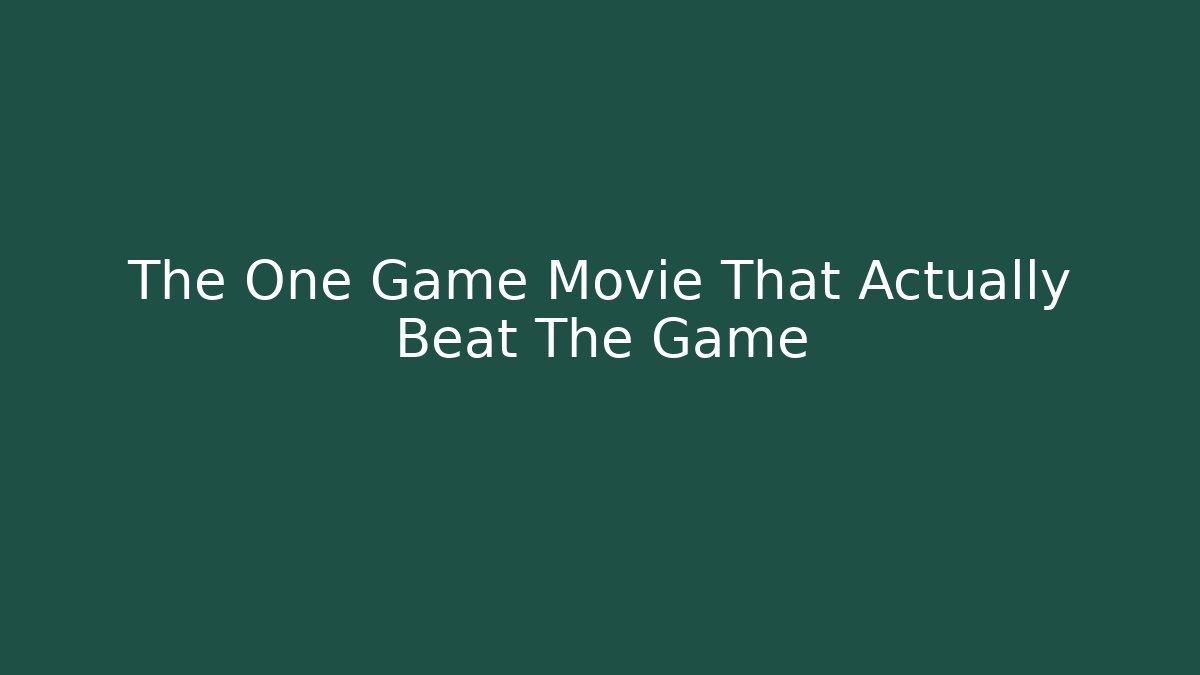 The One Game Movie That Actually Beat The Game