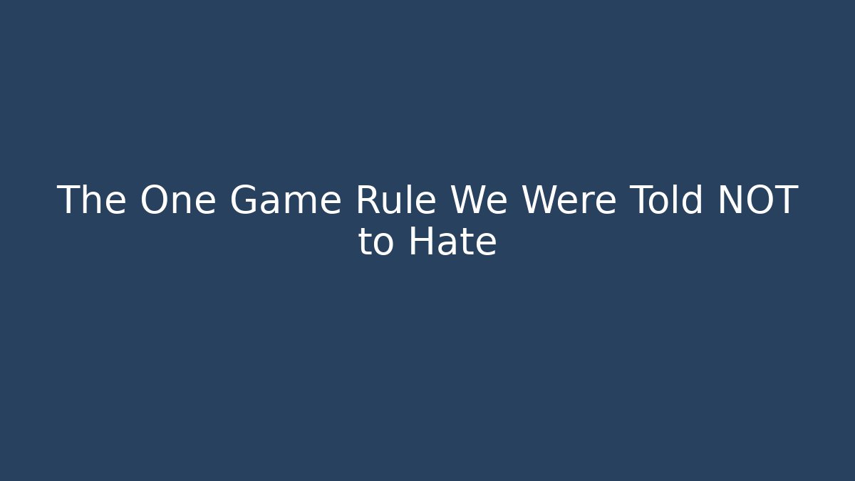 The One Game Rule We Were Told NOT to Hate
