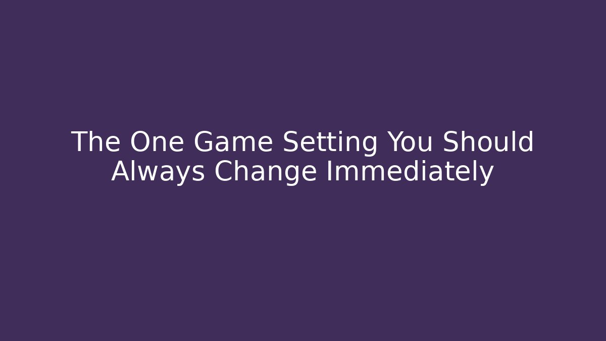The One Game Setting You Should Always Change Immediately - Critter Realm