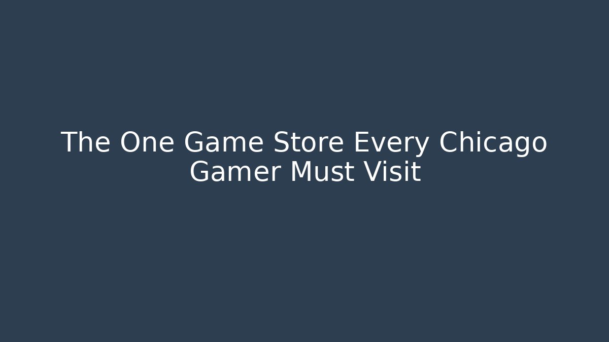 The One Game Store Every Chicago Gamer Must Visit