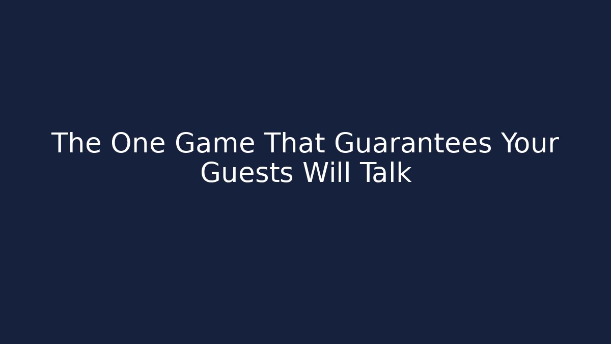 The One Game That Guarantees Your Guests Will Talk