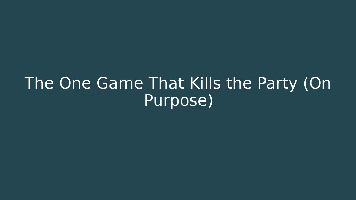 The One Game That Kills the Party (On Purpose)