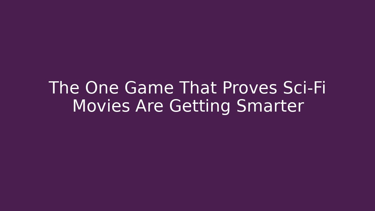 The One Game That Proves Sci-Fi Movies Are Getting Smarter