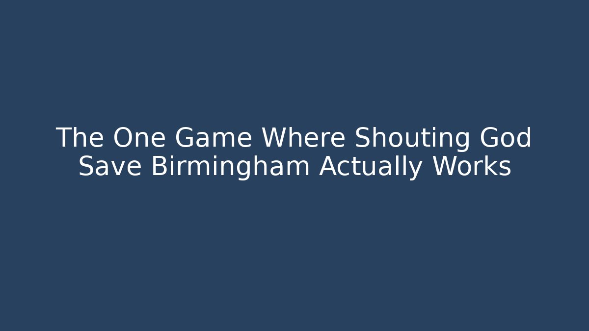 The One Game Where Shouting God Save Birmingham Actually Works - Critter Realm