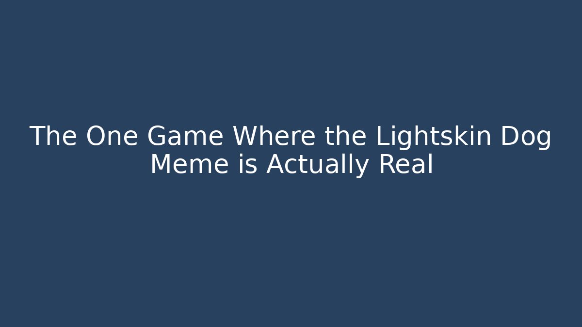 The One Game Where the Lightskin Dog Meme is Actually Real