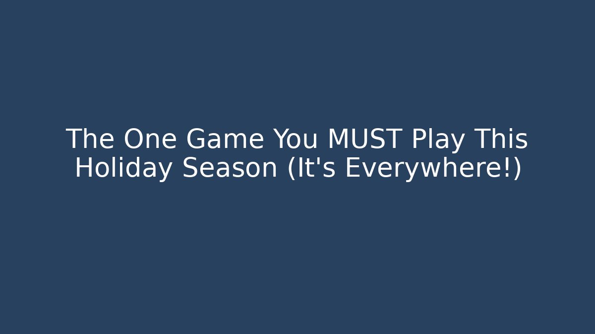 The One Game You MUST Play This Holiday Season (It's Everywhere!)