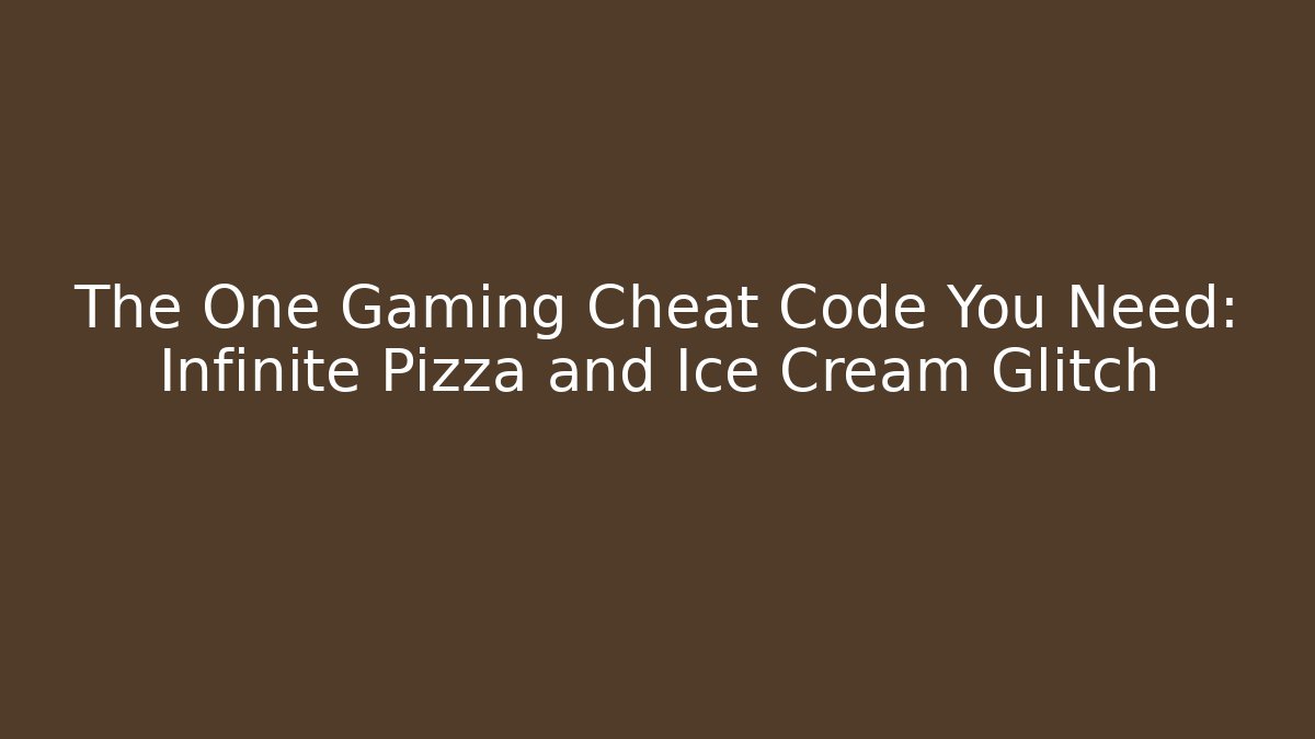 The One Gaming Cheat Code You Need: Infinite Pizza and Ice Cream Glitch