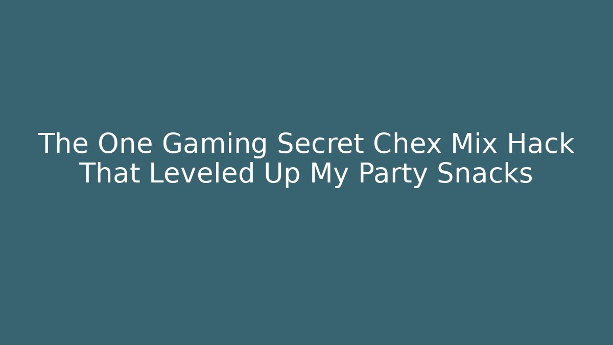 The One Gaming Secret Chex Mix Hack That Leveled Up My Party Snacks