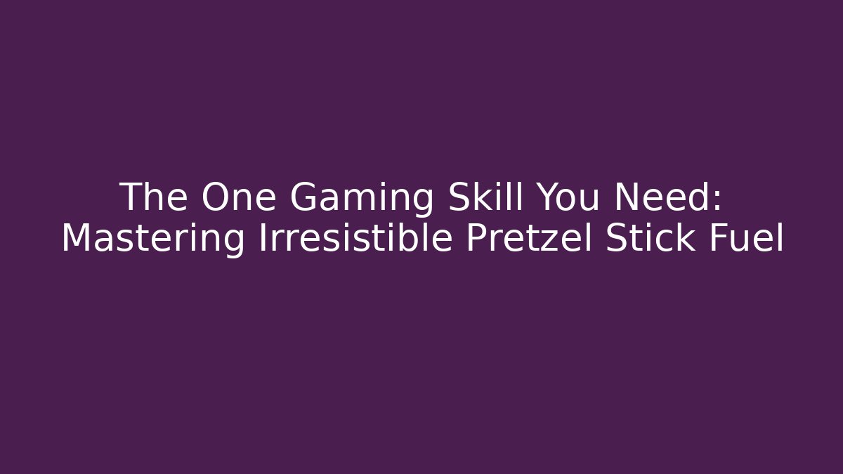 The One Gaming Skill You Need: Mastering Irresistible Pretzel Stick Fuel