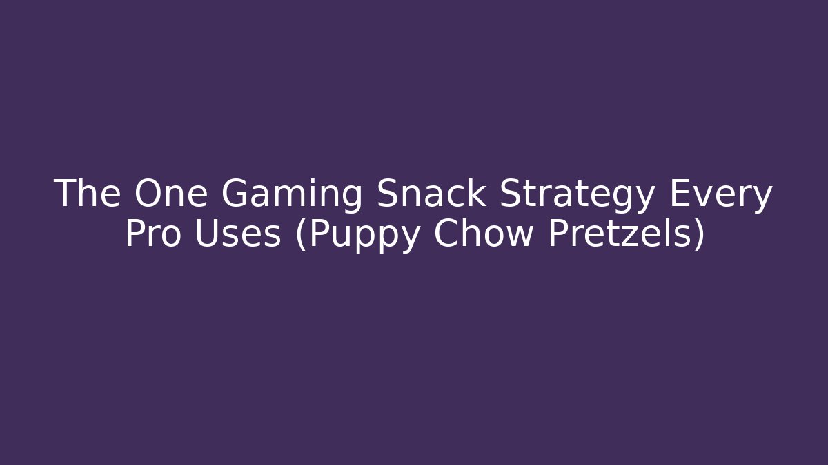 The One Gaming Snack Strategy Every Pro Uses (Puppy Chow Pretzels)