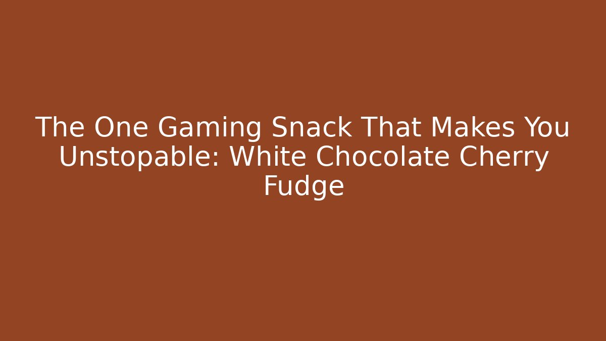 The One Gaming Snack That Makes You Unstopable: White Chocolate Cherry Fudge - Critter Realm