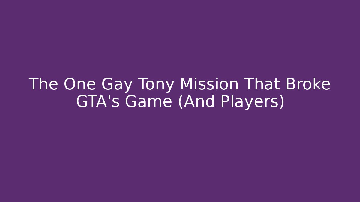 The One Gay Tony Mission That Broke GTA’s Game (And Players)