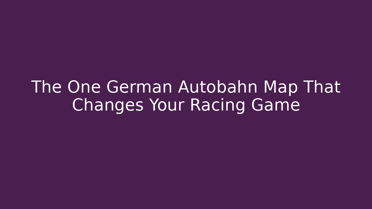 The One German Autobahn Map That Changes Your Racing Game
