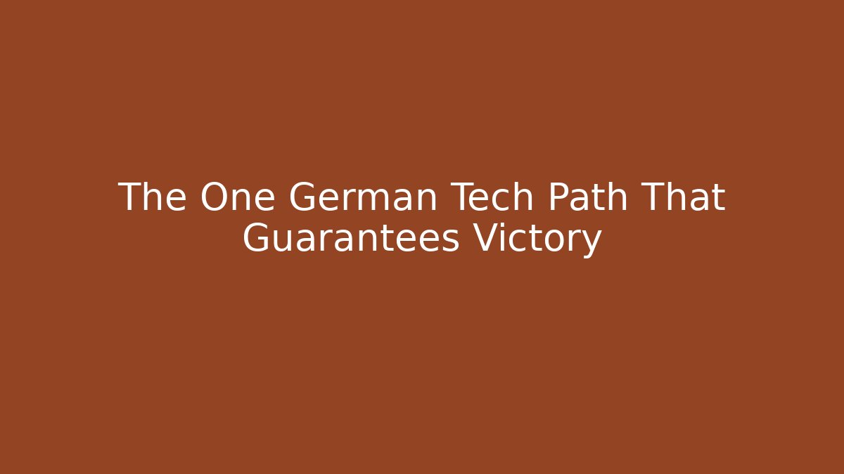 The One German Tech Path That Guarantees Victory