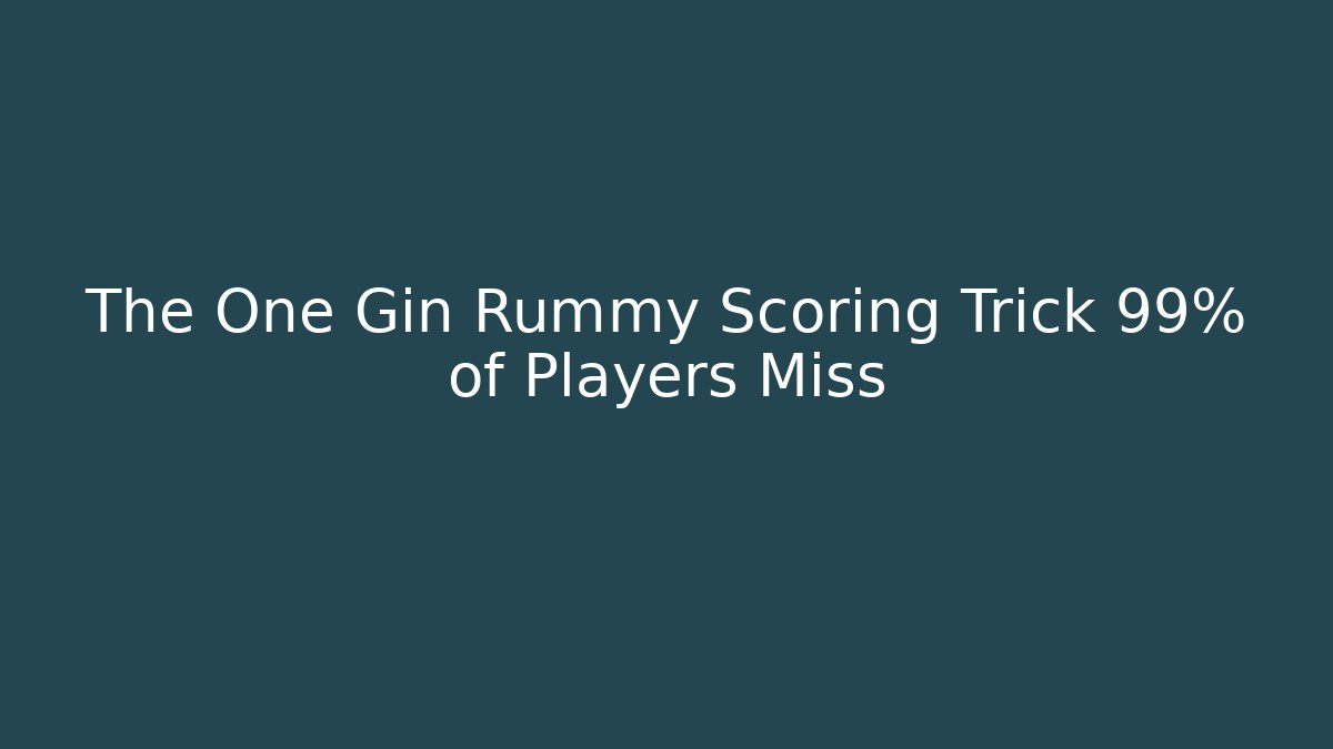 The One Gin Rummy Scoring Trick 99% of Players Miss