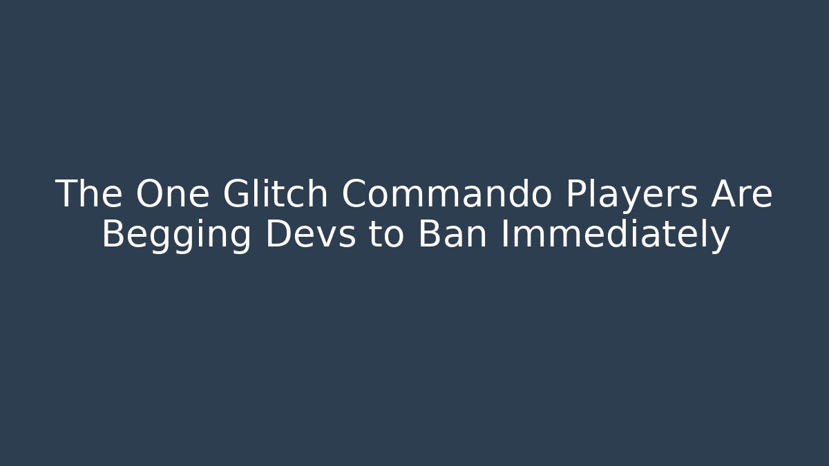 The One Glitch Commando Players Are Begging Devs to Ban Immediately - Critter Realm