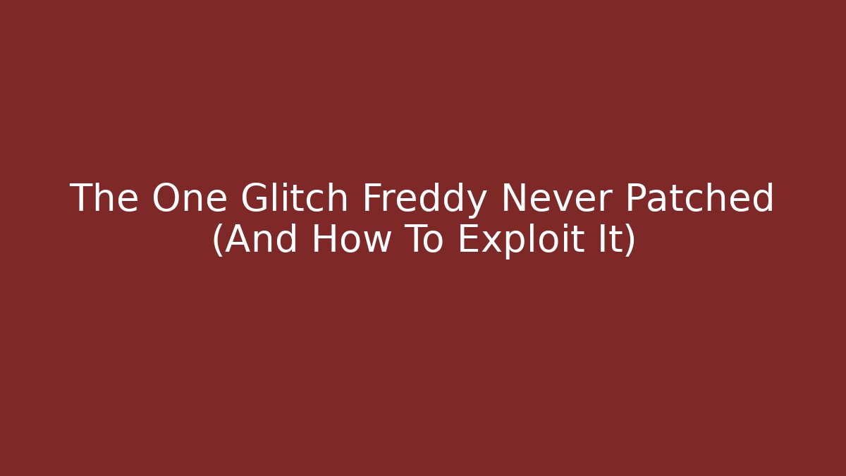 The One Glitch Freddy Never Patched (And How To Exploit It)