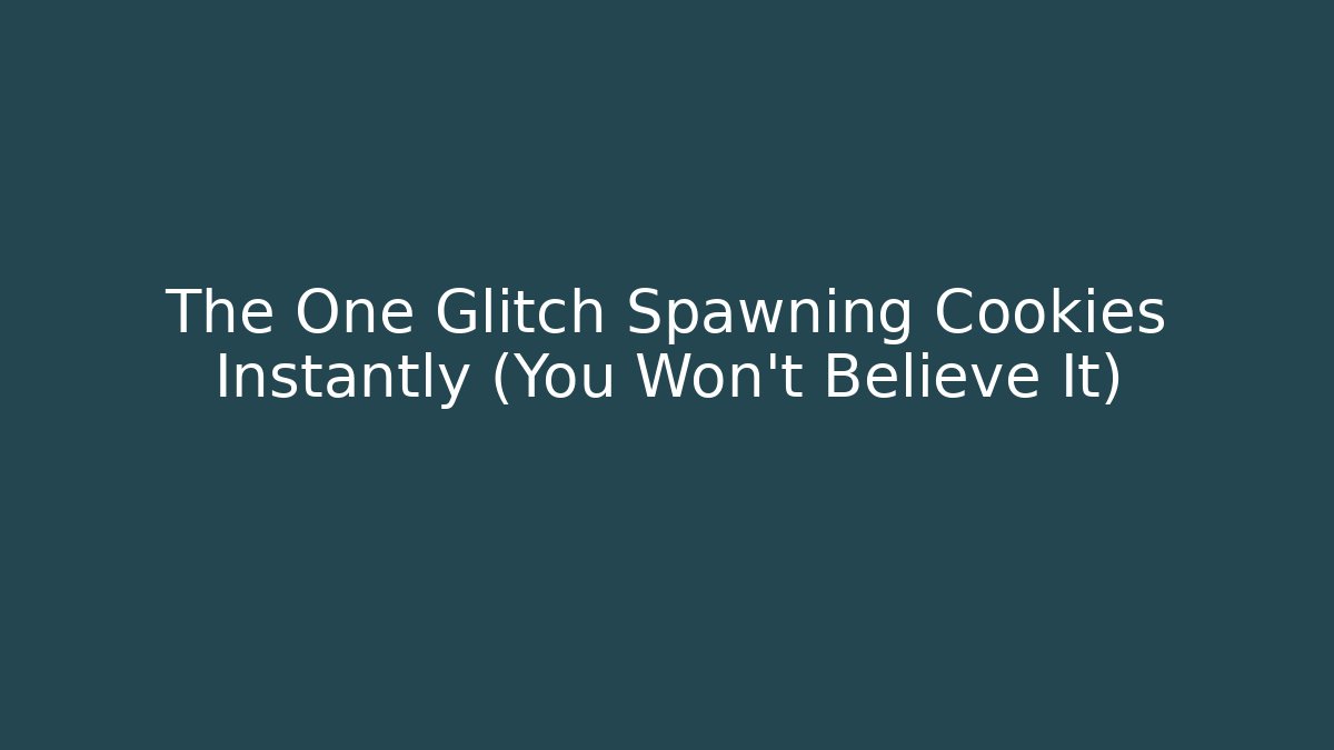 The One Glitch Spawning Cookies Instantly (You Won't Believe It)