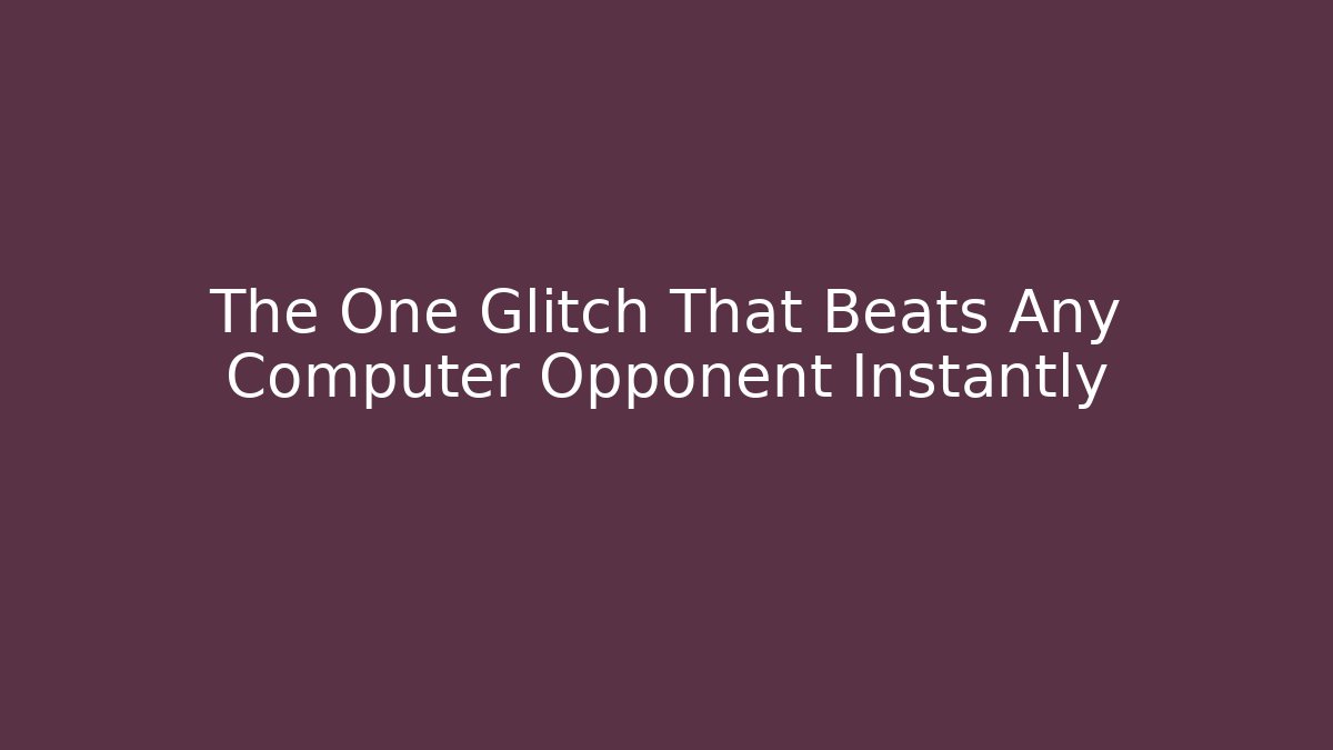 The One Glitch That Beats Any Computer Opponent Instantly - Critter Realm