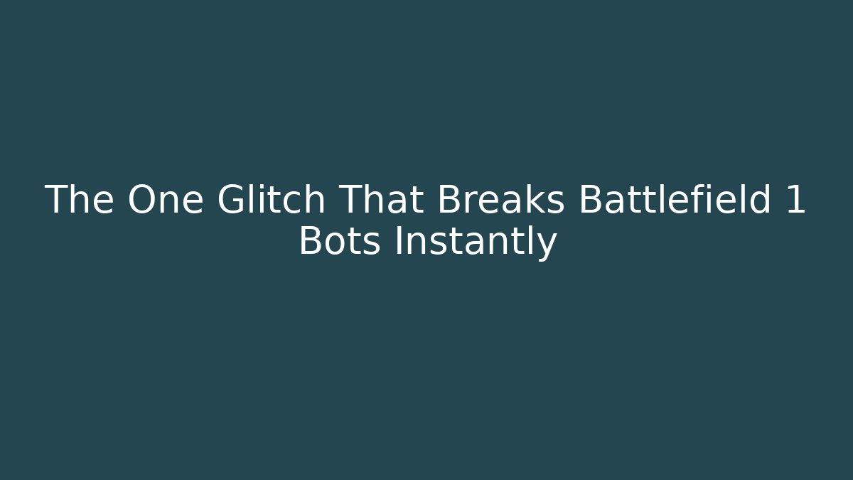 The One Glitch That Breaks Battlefield 1 Bots Instantly