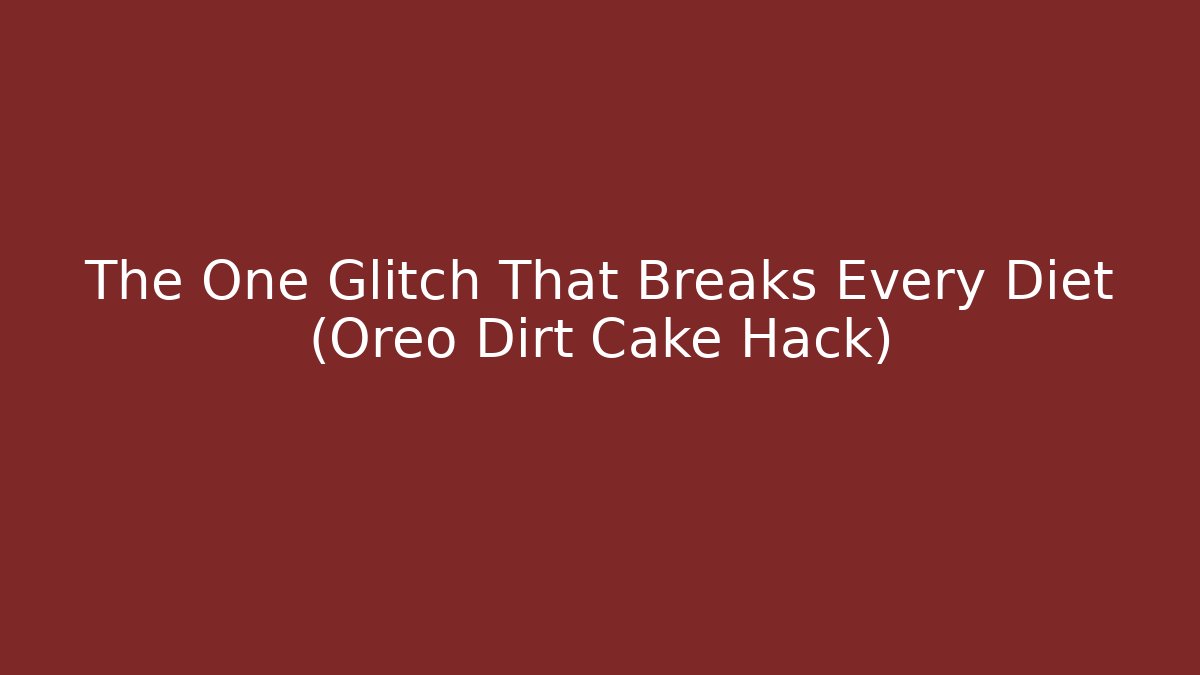 The One Glitch That Breaks Every Diet (Oreo Dirt Cake Hack)