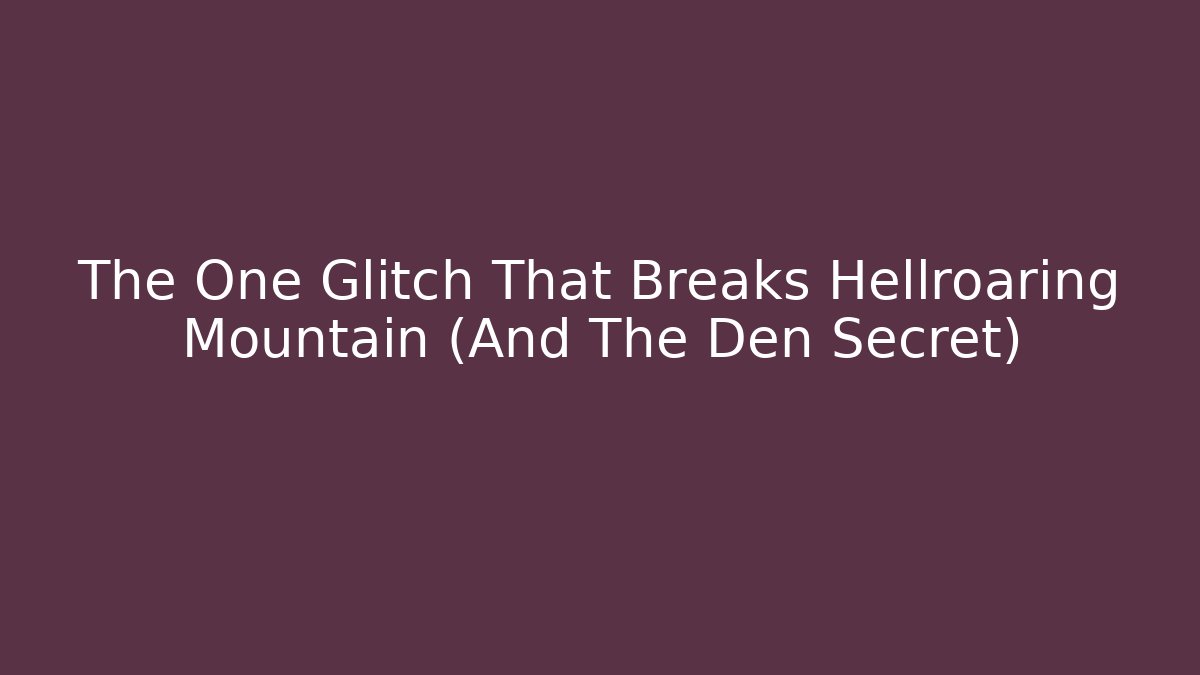 The One Glitch That Breaks Hellroaring Mountain (And The Den Secret)