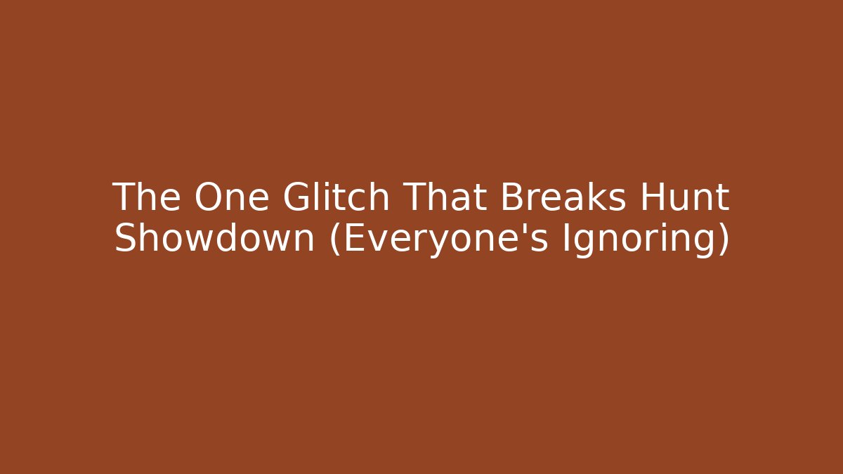 The One Glitch That Breaks Hunt Showdown (Everyone's Ignoring)