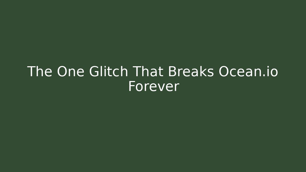 The One Glitch That Breaks Ocean.io Forever