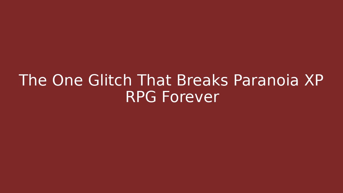 The One Glitch That Breaks Paranoia XP RPG Forever