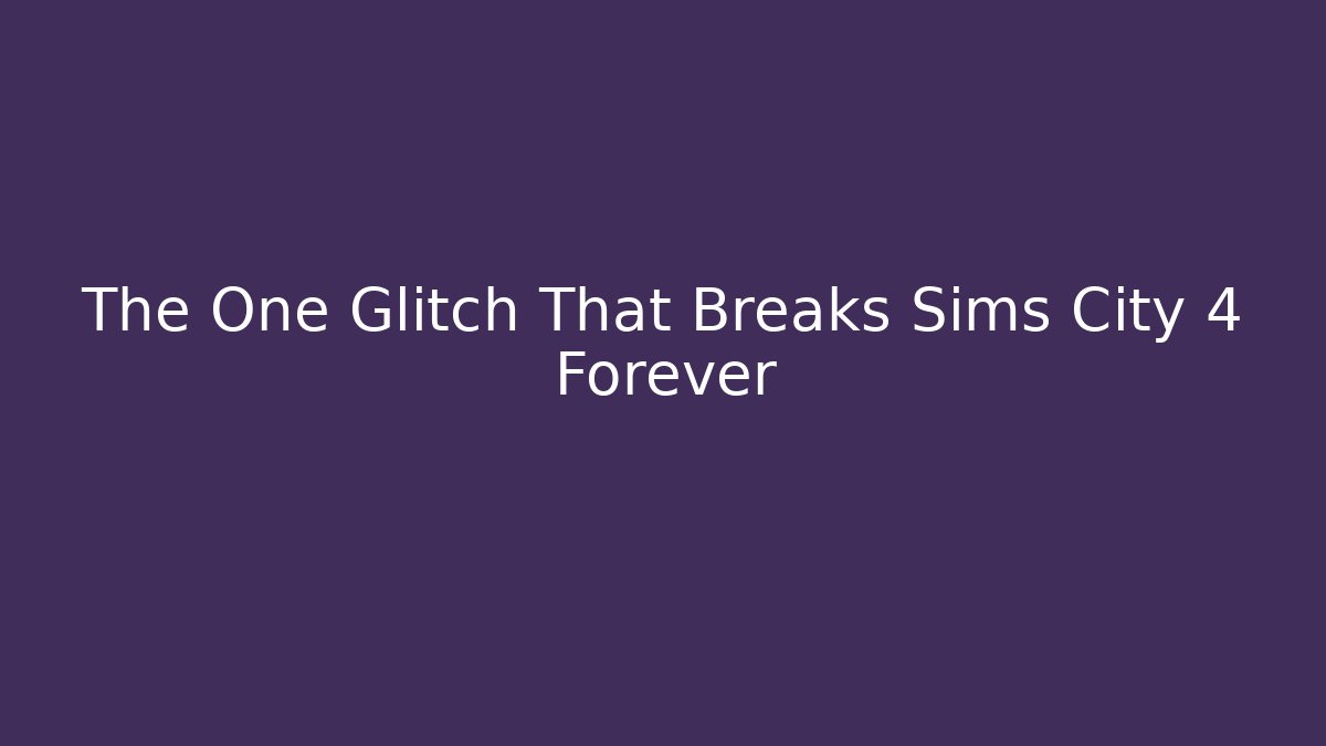 The One Glitch That Breaks Sims City 4 Forever