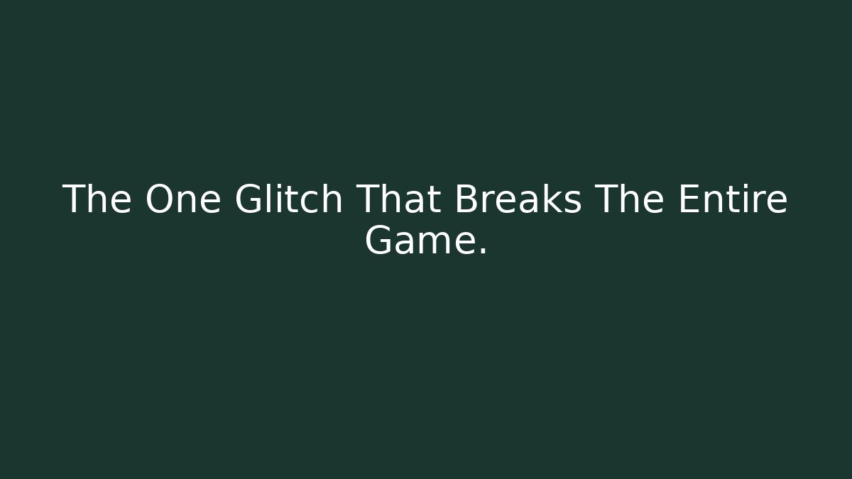 The One Glitch That Breaks The Entire Game.