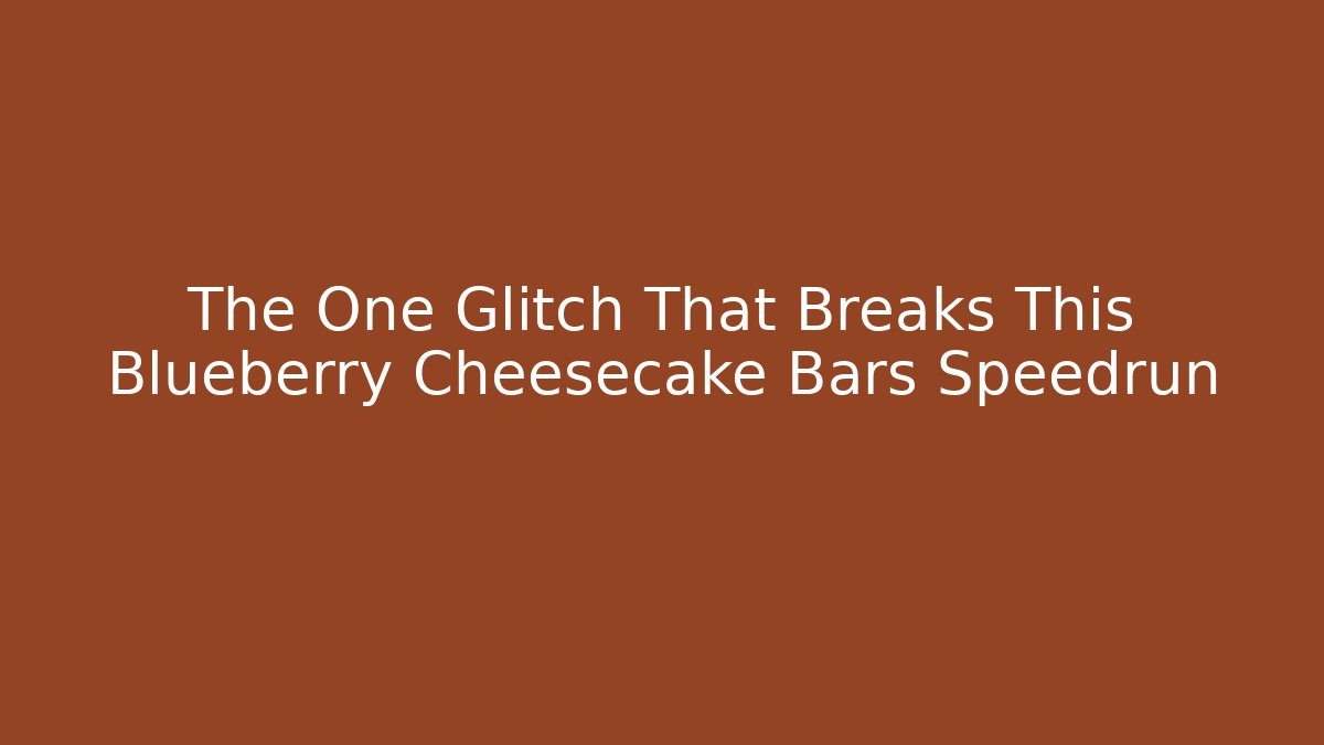 The One Glitch That Breaks This Blueberry Cheesecake Bars Speedrun - Critter Realm