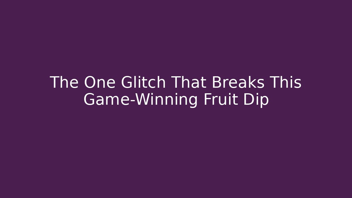 The One Glitch That Breaks This Game-Winning Fruit Dip