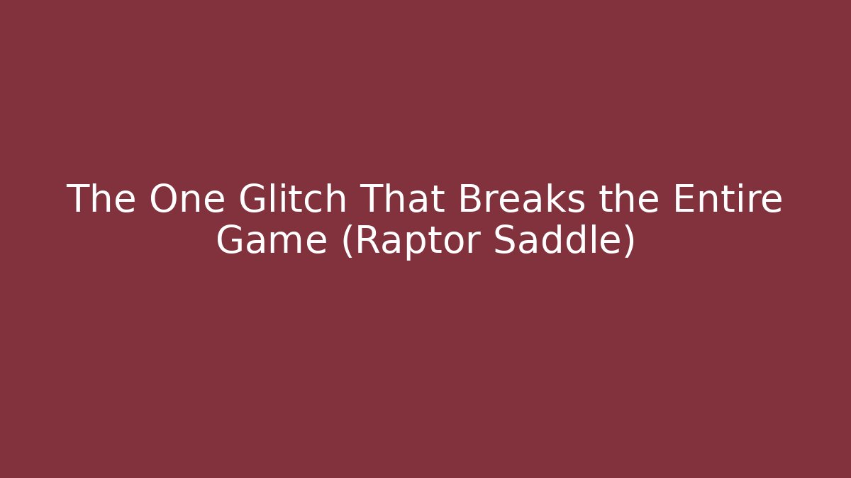 The One Glitch That Breaks the Entire Game (Raptor Saddle)