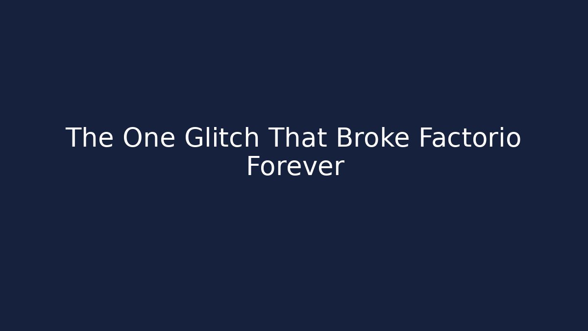 The One Glitch That Broke Factorio Forever