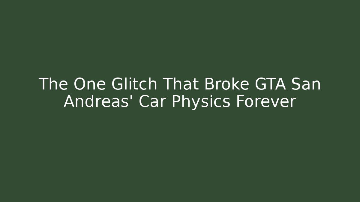 The One Glitch That Broke GTA San Andreas' Car Physics Forever