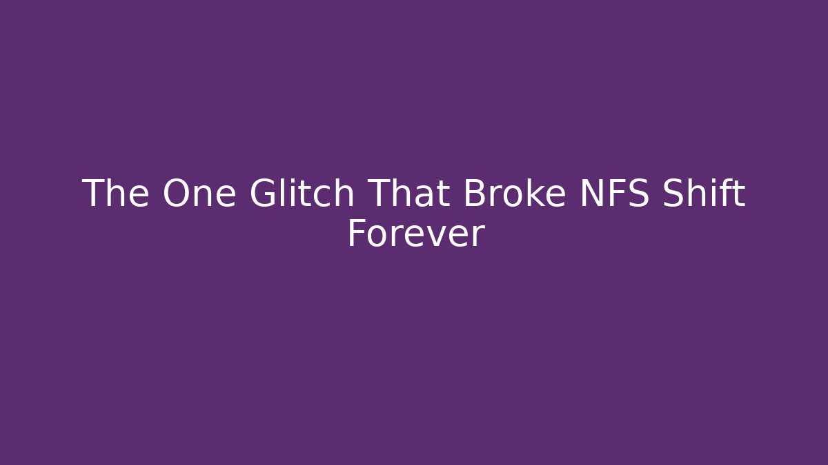 The One Glitch That Broke NFS Shift Forever