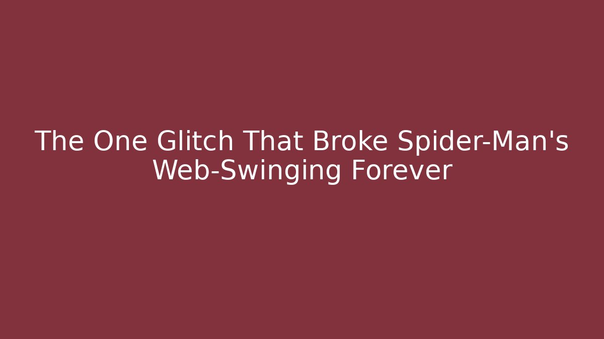 The One Glitch That Broke Spider-Man's Web-Swinging Forever