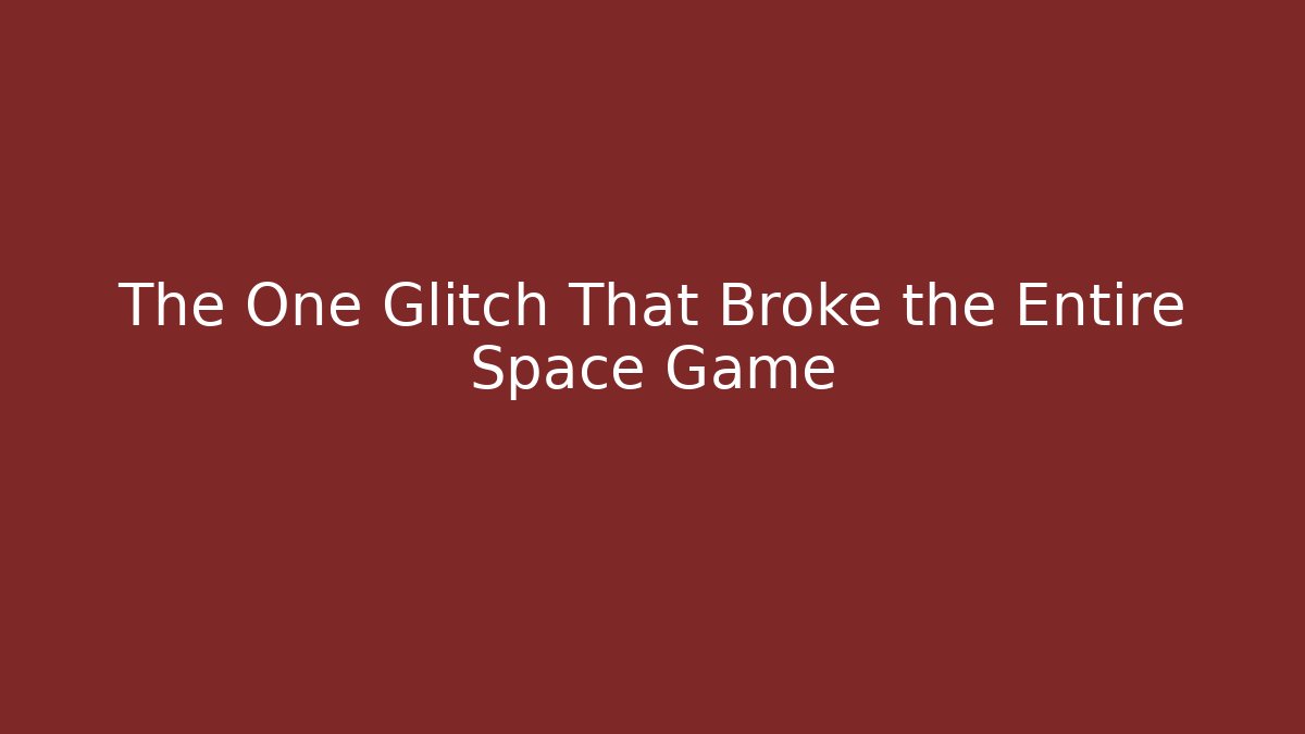 The One Glitch That Broke the Entire Space Game