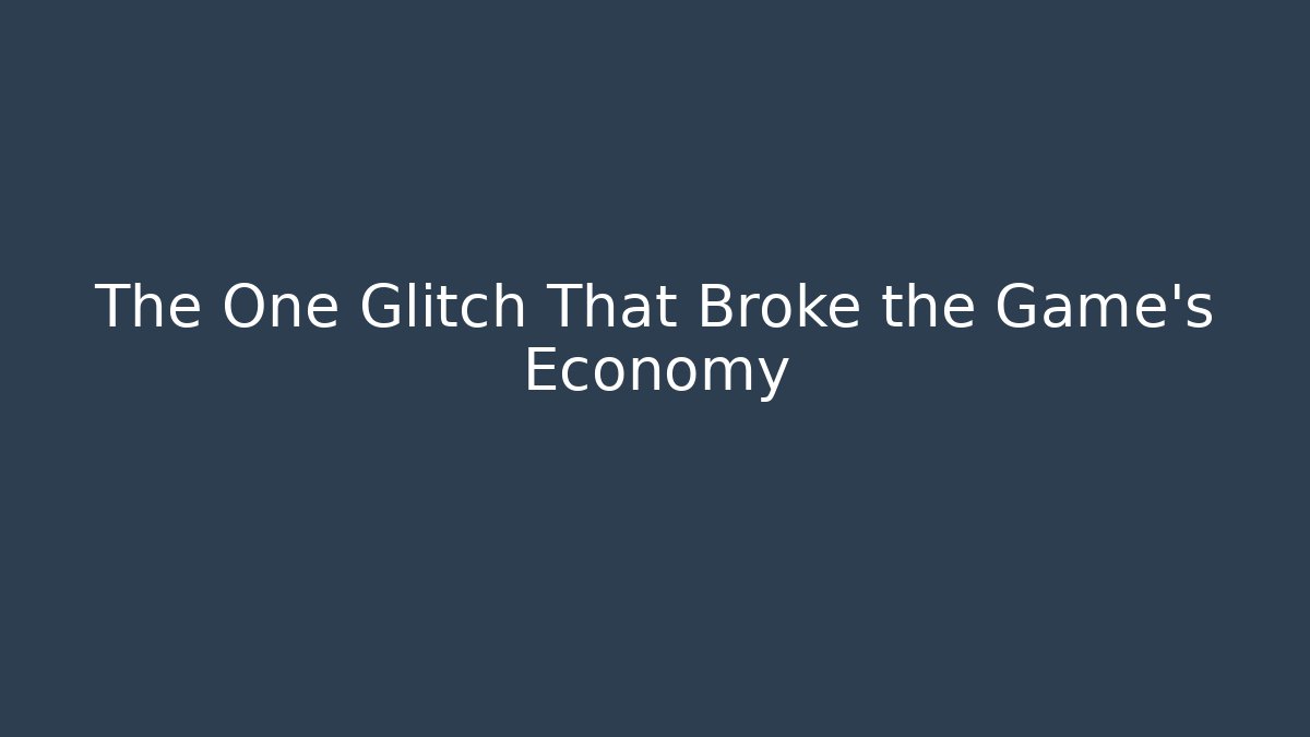 The One Glitch That Broke the Game's Economy