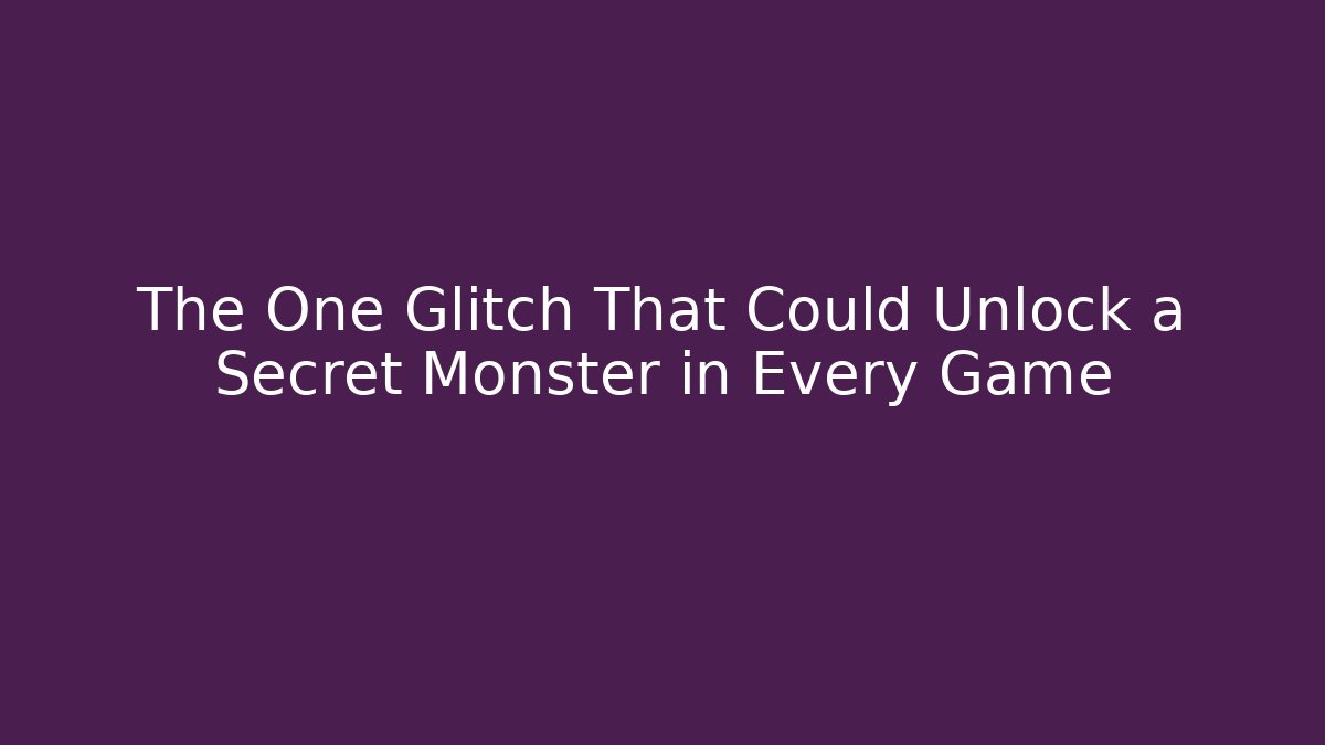 The One Glitch That Could Unlock a Secret Monster in Every Game