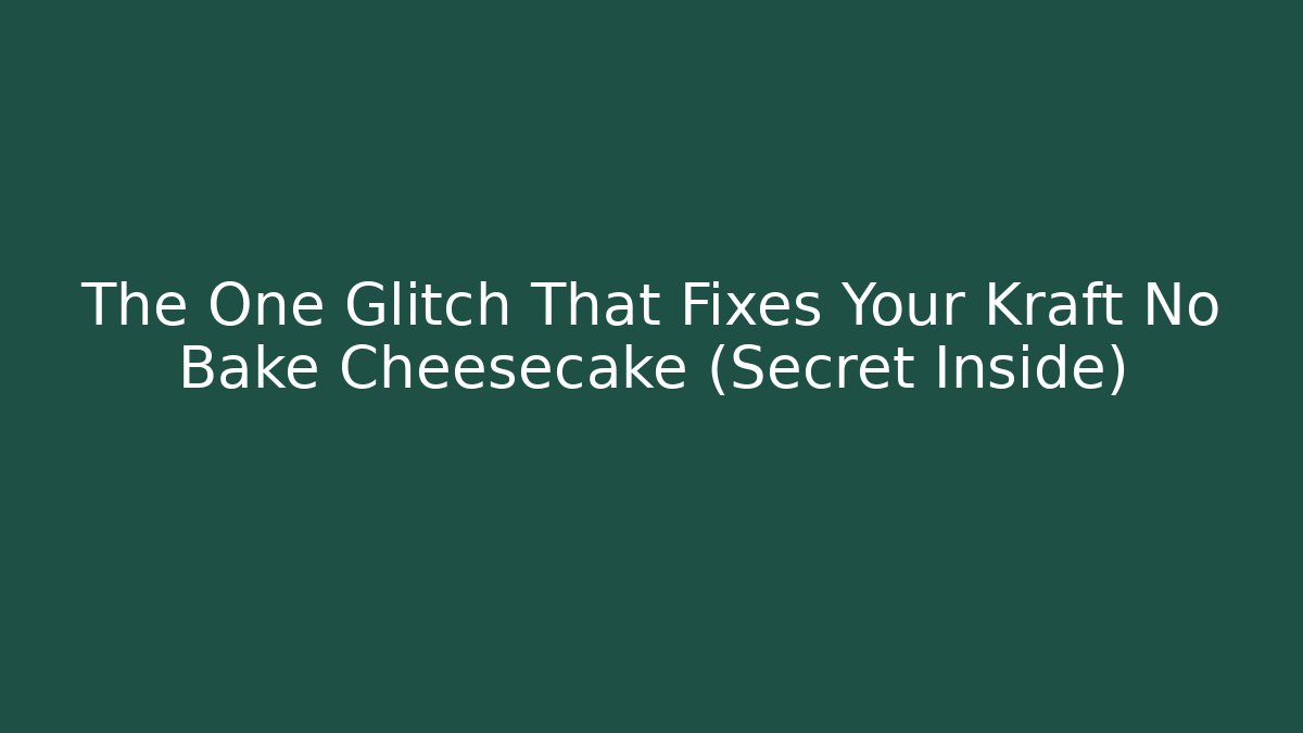 The One Glitch That Fixes Your Kraft No Bake Cheesecake (Secret Inside)