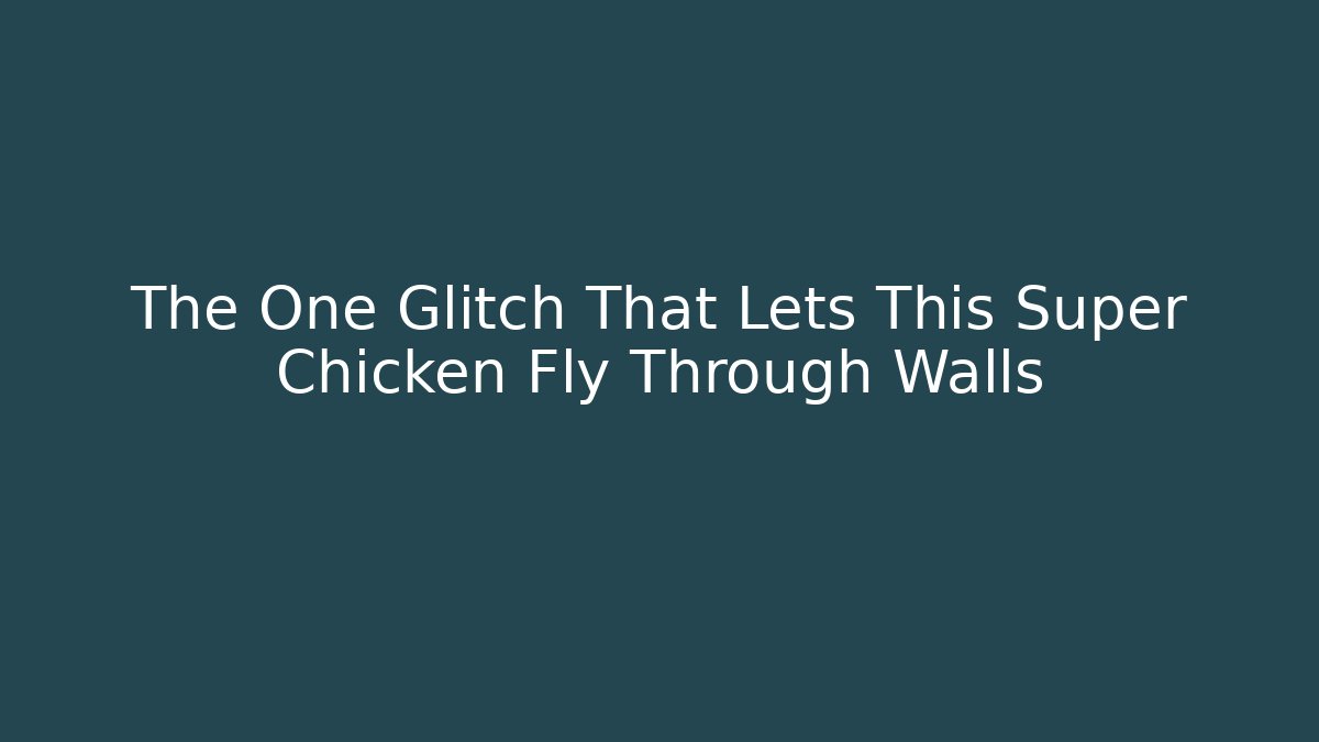 The One Glitch That Lets This Super Chicken Fly Through Walls - Critter Realm