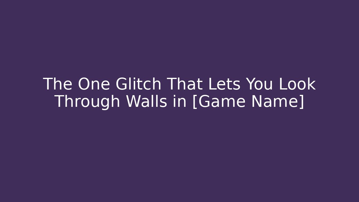 The One Glitch That Lets You Look Through Walls in [Game Name]