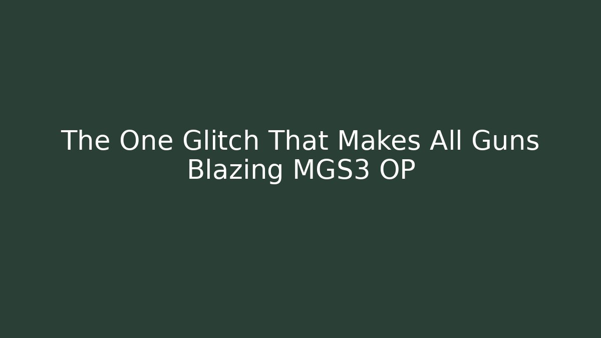 The One Glitch That Makes All Guns Blazing MGS3 OP