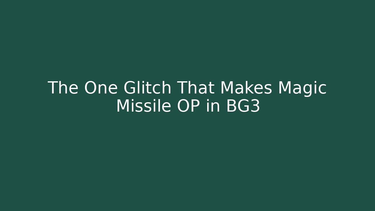 The One Glitch That Makes Magic Missile OP in BG3 - Critter Realm
