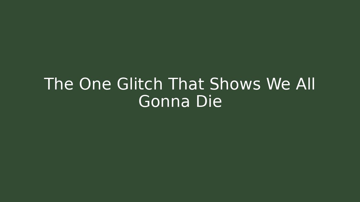 The One Glitch That Shows We All Gonna Die - Critter Realm