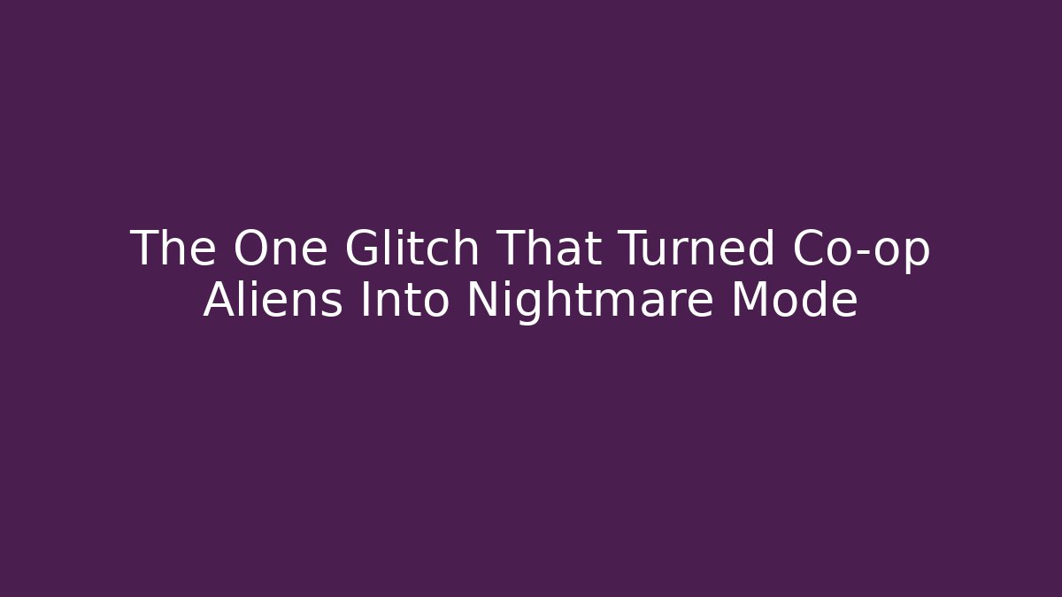 The One Glitch That Turned Co-op Aliens Into Nightmare Mode