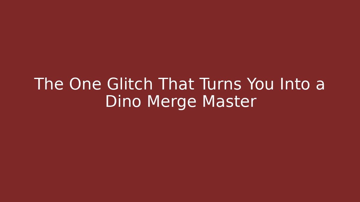 The One Glitch That Turns You Into a Dino Merge Master