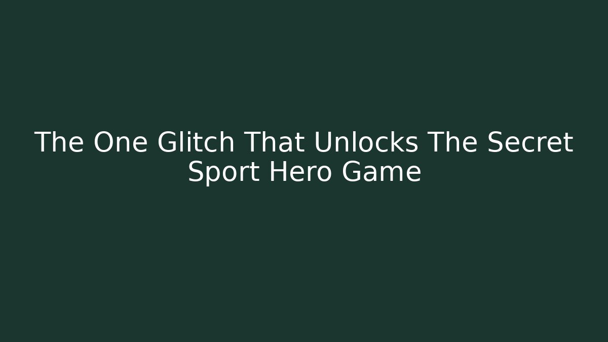 The One Glitch That Unlocks The Secret Sport Hero Game - Critter Realm